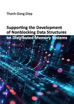 Diep |  Supporting the Development of Nonblocking Data Structures on Distributed Memory Systems | Buch |  Sack Fachmedien