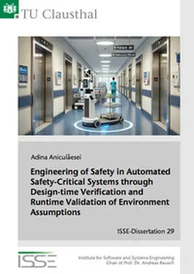 Aniculaesei |  Engineering of Safety in Automated Safety-Critical Systems through Design-time Verification and Runtime Validation of Environment Assumptions | Buch |  Sack Fachmedien