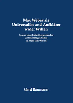 Baumann |  Max Weber als Universalist und Aufklärer wider Willen | Buch |  Sack Fachmedien