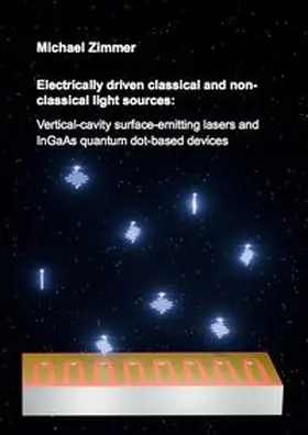 Zimmer |  Electrically driven classical and non-classical light sources: Vertical-cavity surface-emitting lasers and InGaAs quantum dot-based devices | Buch |  Sack Fachmedien