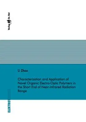 Zhao | Characterization and Application of Novel Organic Electro-Optic Polymers in the Short End of Near-Infrared Radiation Range | Buch | 978-3-8439-5780-9 | www.sack.de