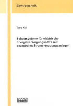 Keil |  Schutzsysteme für elektrische Energieversorgungsnetze mit dezentralen Stromerzeugungsanlagen | Buch |  Sack Fachmedien