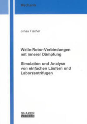 Fischer | Welle-Rotor-Verbindungen mit innerer Dämpfung. Simulation und Analyse von einfachen Läufern und Laborzentrifugen | Buch | 978-3-8440-0086-3 | sack.de