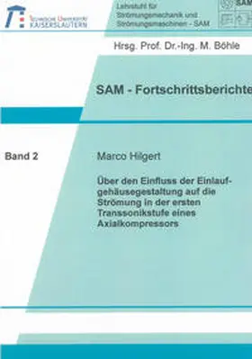 Hilgert |  Über den Einfluss der Einlaufgehäusegestaltung auf die Strömung in der ersten Transsonikstufe eines Axialkompressors | Buch |  Sack Fachmedien