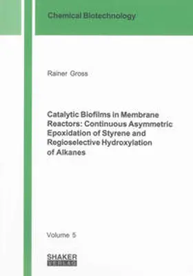 Gross |  Catalytic Biofilms in Membrane Reactors: Continuous Asymmetric Epoxidation of Styrene and Regioselective Hydroxylation of Alkanes | Buch |  Sack Fachmedien
