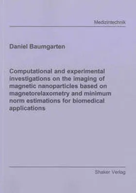 Baumgarten |  Computational and experimental investigations on the imaging of magnetic nanoparticles based on magnetorelaxometry and minimum norm estimations for biomedical applications | Buch |  Sack Fachmedien