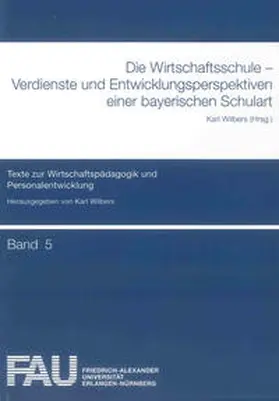 Wilbers |  Die Wirtschaftsschule – Verdienste und Entwicklungsperspektiven einer bayerischen Schulart | Buch |  Sack Fachmedien