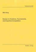 Ding |  Essays on Auctions, Tournaments, and Imperfect Competition | Buch |  Sack Fachmedien