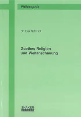 Schmidt |  Goethes Religion und Weltanschauung | Buch |  Sack Fachmedien