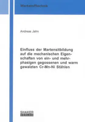 Jahn |  Einfluss der Martensitbildung auf die mechanischen Eigenschaften von ein- und mehrphasigen gegossenen und warm gewalzten Cr-Mn-Ni Stählen | Buch |  Sack Fachmedien