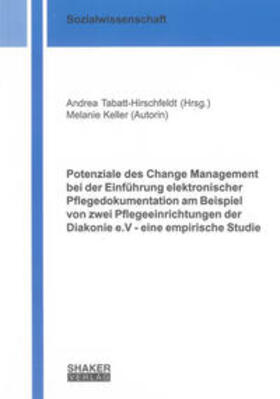 Keller / Tabatt-Hirschfeldt | Potenziale des Change Management bei der Einführung elektronischer Pflegedokumentation am Beispiel von zwei Pflegeeinrichtungen der Diakonie e.V - eine empirische Studie | Buch | 978-3-8440-0789-3 | sack.de