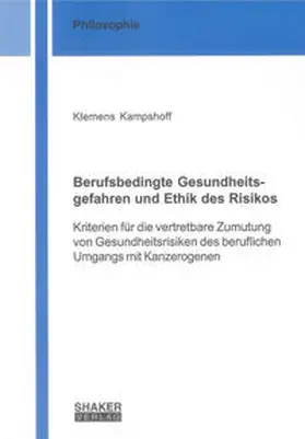 Kampshoff |  Berufsbedingte Gesundheitsgefahren und Ethik des Risikos | Buch |  Sack Fachmedien