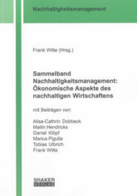 Witte | Sammelband Nachhaltigkeitsmanagement: Ökonomische Aspekte des nachhaltigen Wirtschaftens | Buch | 978-3-8440-1076-3 | sack.de
