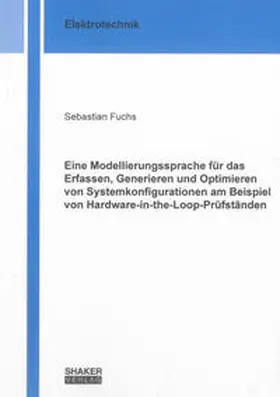 Fuchs |  Eine Modellierungssprache für das Erfassen, Generieren und Optimieren von Systemkonfigurationen am Beispiel von Hardware-in-the-Loop-Prüfständen | Buch |  Sack Fachmedien