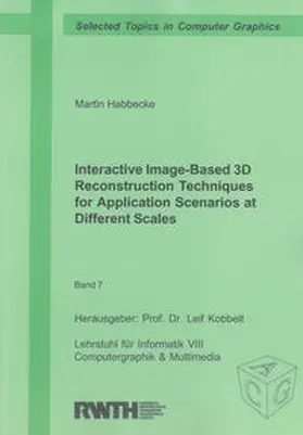 Habbecke |  Interactive Image-Based 3D Reconstruction Techniques for Application Scenarios at Different Scales | Buch |  Sack Fachmedien