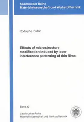 Catrin |  Effects of microstructure modification induced by laser interference patterning of thin films | Buch |  Sack Fachmedien