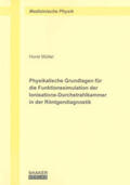 Müller |  Physikalische Grundlagen für die Funktionssimulation der Ionisations-Durchstrahlkammer in der Röntgendiagnostik | Buch |  Sack Fachmedien