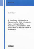 Bauer |  A consistent computational framework for finite micropolar hyper-elastoplasticity: formulation, linearization and application to the simulation of size effects | Buch |  Sack Fachmedien