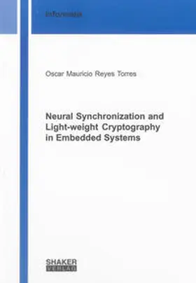 Reyes Torres |  Neural Synchronization and Light-weight Cryptography in Embedded Systems | Buch |  Sack Fachmedien