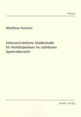 Fechner |  Seltenerd-dotierte Oxidkristalle für Festkörperlaser im sichtbaren Spektralbereich | Buch |  Sack Fachmedien