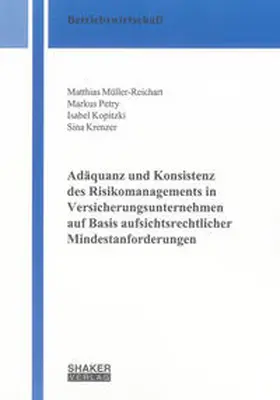 Müller-Reichart / Petry / Kopitzki |  Adäquanz und Konsistenz des Risikomanagements in Versicherungsunternehmen auf Basis aufsichtsrechtlicher Mindestanforderungen | Buch |  Sack Fachmedien
