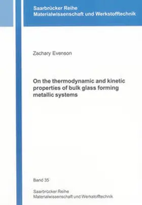 Evenson |  On the thermodynamic and kinetic properties of bulk glass forming metallic systems | Buch |  Sack Fachmedien