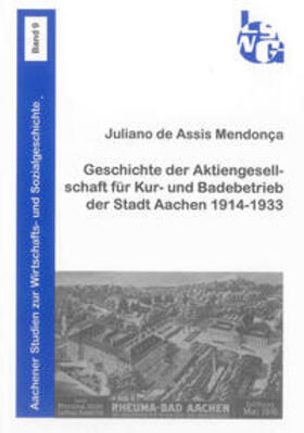 de Assis Mendonça |  Geschichte der Aktiengesellschaft für Kur- und Badebetrieb der Stadt Aachen 1914-1933 | Buch |  Sack Fachmedien