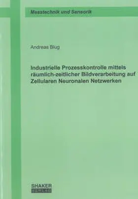 Blug |  Industrielle Prozesskontrolle mittels räumlich-zeitlicher Bildverarbeitung auf Zellularen Neuronalen Netzwerken | Buch |  Sack Fachmedien