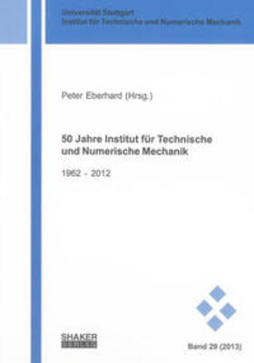 Eberhard | 50 Jahre Institut für Technische und Numerische Mechanik | Buch | 978-3-8440-1665-9 | sack.de