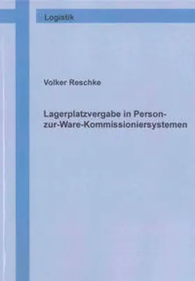 Reschke |  Lagerplatzvergabe in Person-zur-Ware-Kommissioniersystemen | Buch |  Sack Fachmedien