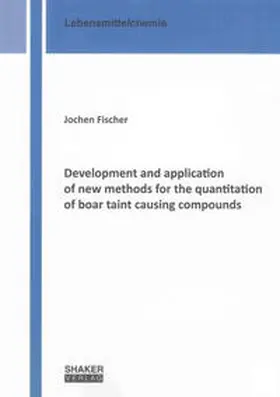 Fischer |  Development and application of new methods for the quantitation of boar taint causing compounds | Buch |  Sack Fachmedien