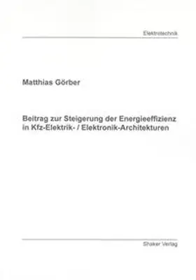 Görber |  Beitrag zur Steigerung der Energieeffizienz in Kfz-Elektrik- / Elektronik-Architekturen | Buch |  Sack Fachmedien
