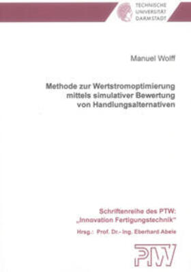 Wolff |  Methode zur Wertstromoptimierung mittels simulativer Bewertung von Handlungsalternativen | Buch |  Sack Fachmedien