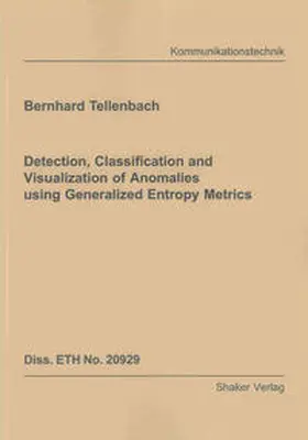 Tellenbach |  Detection, Classification and Visualization of Anomalies using Generalized Entropy Metrics | Buch |  Sack Fachmedien