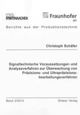 Schäfer |  Signaltechnische Voraussetzungen und Analyseverfahren zur Überwachung von Präzisions- und Ultrapräzisionsbearbeitungsverfahren | Buch |  Sack Fachmedien