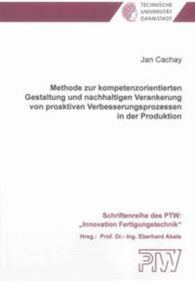 Cachay |  Methode zur kompetenzorientierten Gestaltung und nachhaltigen Verankerung von proaktiven Verbesserungsprozessen in der Produktion | Buch |  Sack Fachmedien