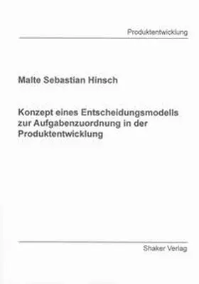 Hinsch |  Konzept eines Entscheidungsmodells zur Aufgabenzuordnung in der Produktentwicklung | Buch |  Sack Fachmedien