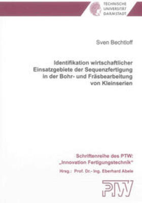 Bechtloff |  Identifikation wirtschaftlicher Einsatzgebiete der Sequenzfertigung in der Bohr- und Fräsbearbeitung von Kleinserien | Buch |  Sack Fachmedien