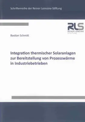 Schmitt |  Integration thermischer Solaranlagen zur Bereitstellung von Prozesswärme in Industriebetrieben | Buch |  Sack Fachmedien