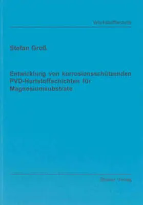 Groß |  Entwicklung von korrosionsschützenden PVD-Hartstoffschichten für Magnesiumsubstrate | Buch |  Sack Fachmedien