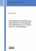 Zeller |  Werkstoffliche Qualifizierung ganzheitlicher Prozessketten zur Aufarbeitung von Tauschteilen im Automobilbau | Buch |  Sack Fachmedien