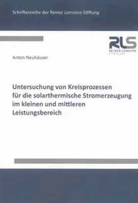 Neuhäuser |  Untersuchung von Kreisprozessen für die solarthermische Stromerzeugung im kleinen und mittleren Leistungsbereich | Buch |  Sack Fachmedien