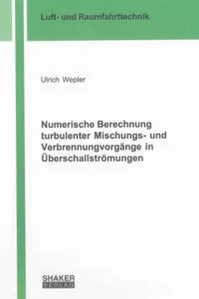 Wepler |  Numerische Berechnung turbulenter Mischungs- und Verbrennungvorgänge in Überschallströmungen | Buch |  Sack Fachmedien