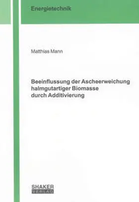 Mann |  Beeinflussung der Ascheerweichung halmgutartiger Biomasse durch Additivierung | Buch |  Sack Fachmedien
