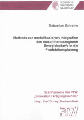 Schrems |  Methode zur modellbasierten Integration des maschinenbezogenen Energiebedarfs in die Produktionsplanung | Buch |  Sack Fachmedien
