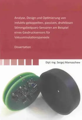 Mamaschew |  Analyse, Design und Optimierung von induktiv gekoppelten, passiven, drahtlosen Stimmgabelquarz-Sensoren am Beispiel eines Gasdrucksensors für Vakuumisolationspaneele | Buch |  Sack Fachmedien