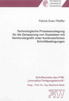 Pfeiffer |  Technologische Prozessauslegung für die Zerspanung von Gusseisen mit Vermiculargrafit unter kontinuierlichen Schnittbedingungen | Buch |  Sack Fachmedien