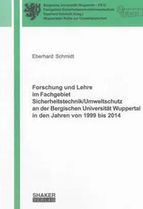 Schmidt |  Forschung und Lehre im Fachgebiet Sicherheitstechnik/Umweltschutz an der Bergischen Universität Wuppertal in den Jahren von 1999 bis 2014 | Buch |  Sack Fachmedien
