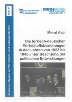 Avci |  Die türkisch-deutschen Wirtschaftsbeziehungen in den Jahren von 1923 bis 1945 unter Beachtung der politischen Entwicklungen | Buch |  Sack Fachmedien