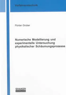 Gruber |  Numerische Modellierung und experimentelle Untersuchung physikalischer Schäumungsprozesse | Buch |  Sack Fachmedien